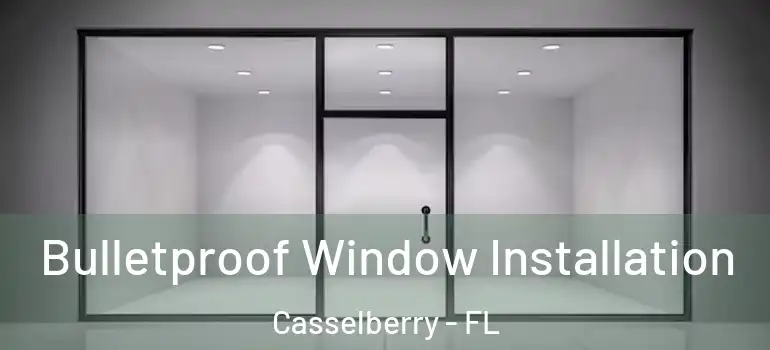  Bulletproof Window Installation Casselberry - FL