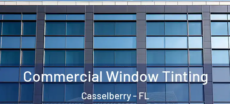  Commercial Window Tinting Casselberry - FL
