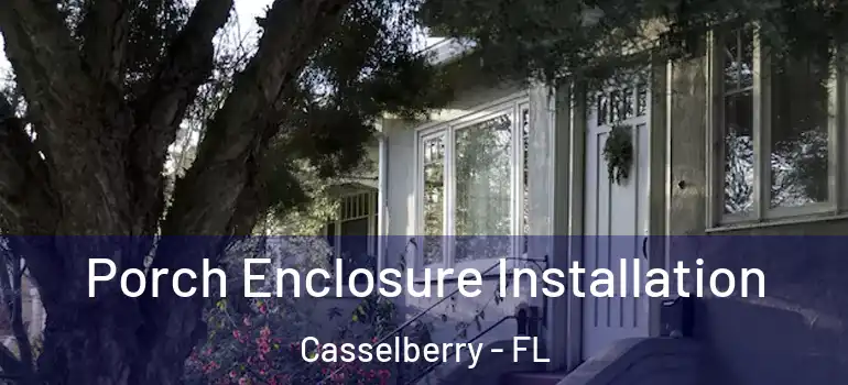  Porch Enclosure Installation Casselberry - FL