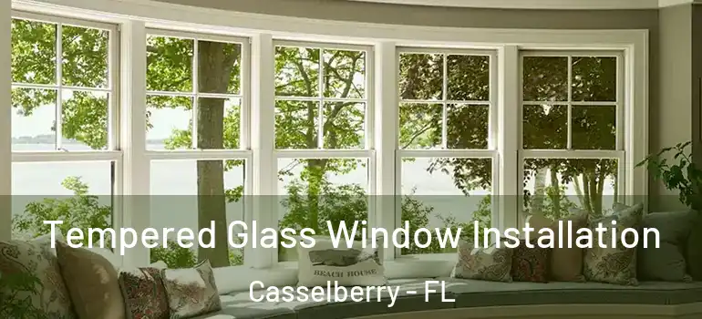  Tempered Glass Window Installation Casselberry - FL