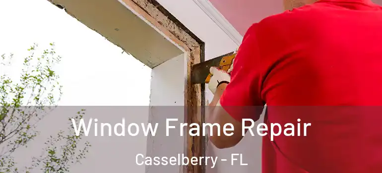  Window Frame Repair Casselberry - FL